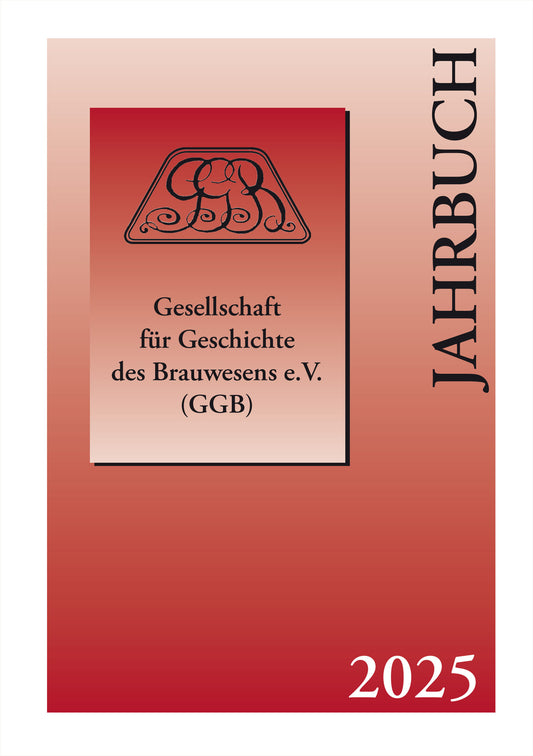 Jahrbuch 2025 der Gesellschaft für Geschichte des Brauwesens e.V. (GGB)