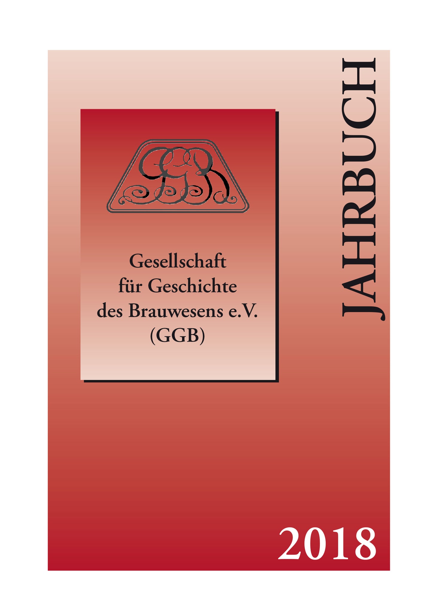 Jahrbuch 2018 der Gesellschaft für Geschichte des Brauwesens e.V. (GGB)